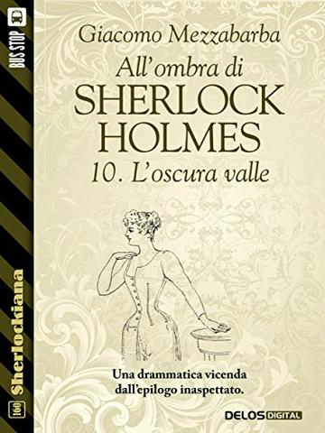All'ombra di Sherlock Holmes - 10. L'oscura valle (Sherlockiana)